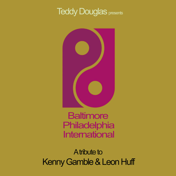Teddy Douglas – Baltimore Philadelphia International (A Tribute To Kenny Gamble & Leon Huff)