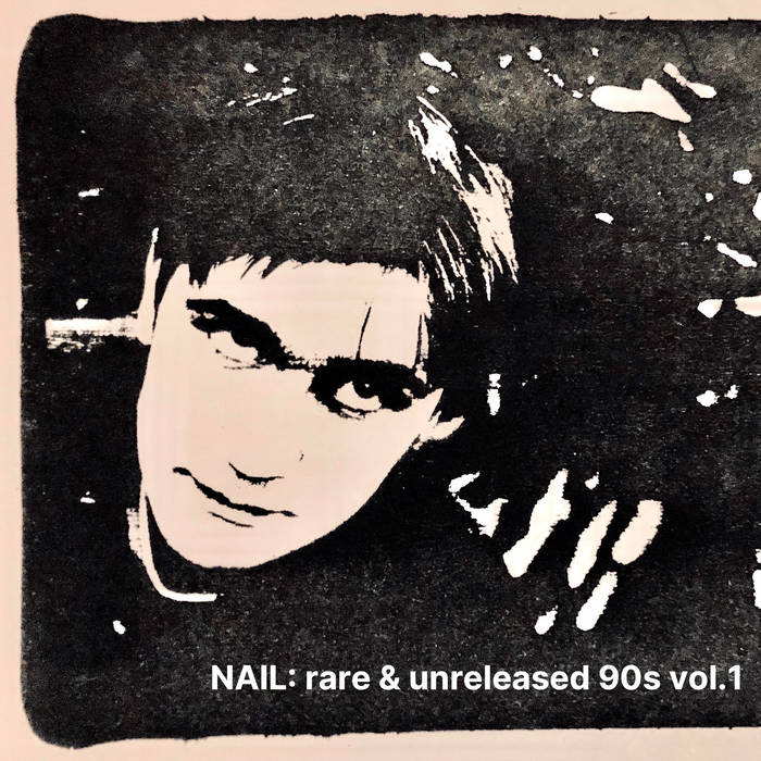 Nail – Rare & Unreleased 90s vol.1