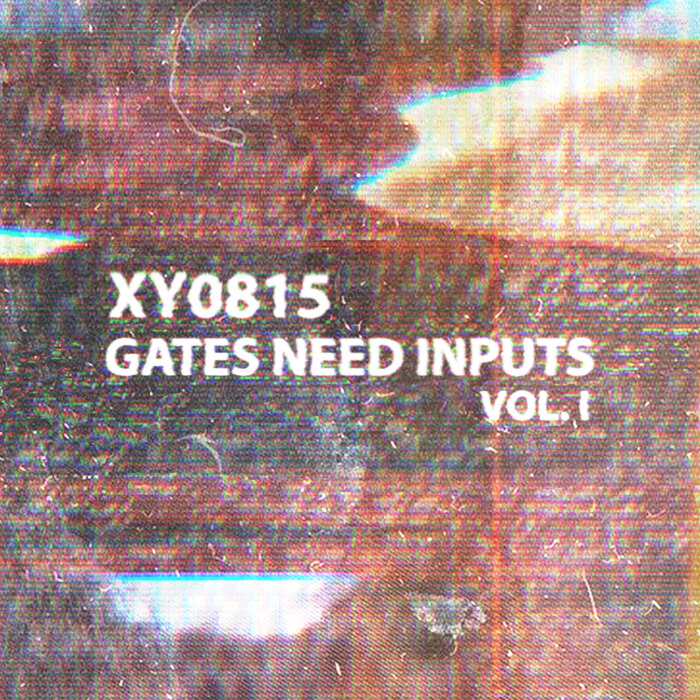 XY0815 – Gates Need Inputs Vol. I