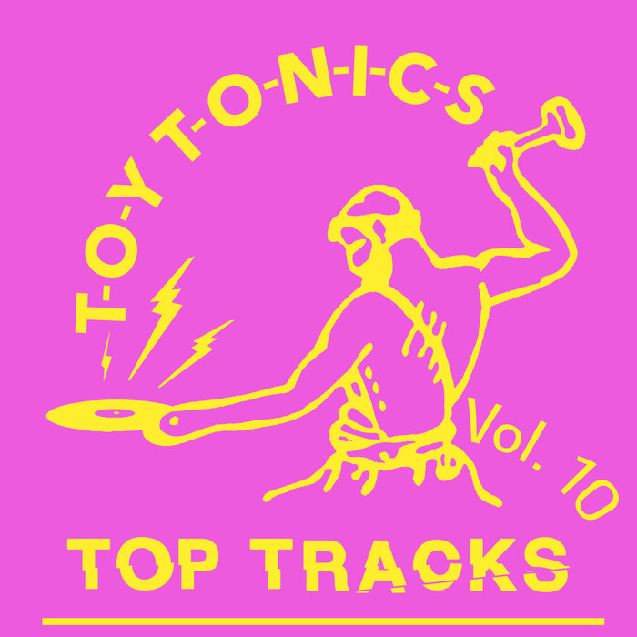 VA – Toy Tonics Top Tracks Vol. 10