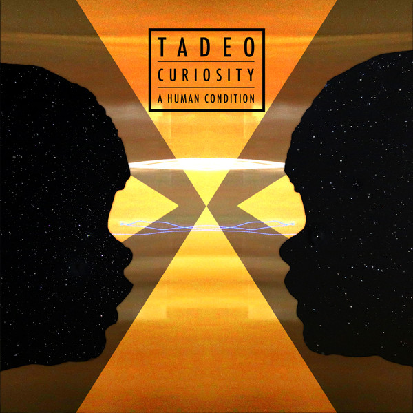 Tadeo – Curiosity. A Human Condition