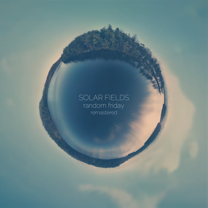 Solar Fields – Random Friday (Remastered)