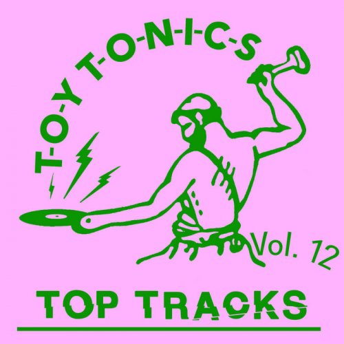 VA – Toy Tonics Top Tracks Vol. 12