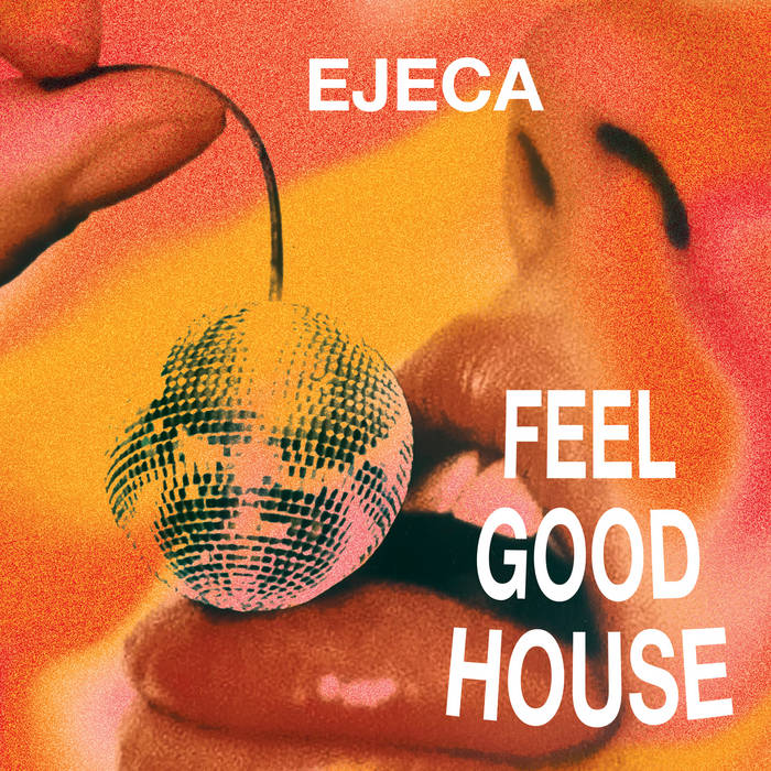 Ejeca – Feel Good House