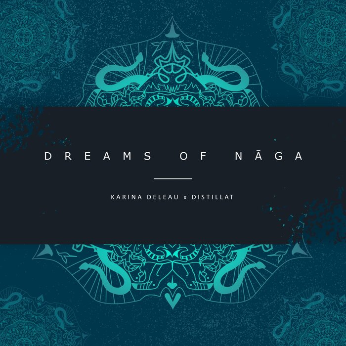 Karina Deleau & Distillat – Dreams Of Naga