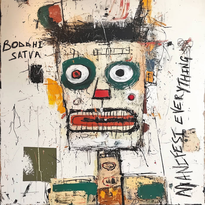 Boddhi Satva – Manifest Everything